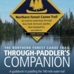 The Northern Forest Canoe Trail Through-Paddler’s Companion: A guidebook to paddling the 740-mile water trail from its western terminus in Old Forge, … to the eastern terminus in Fort Kent, Maine.